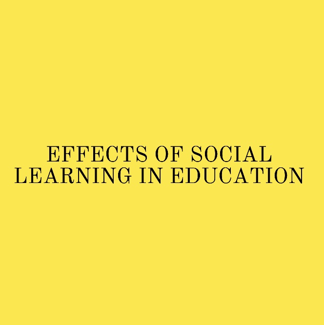 EFFECTS OF SOCIAL LEARNING IN EDUCATION