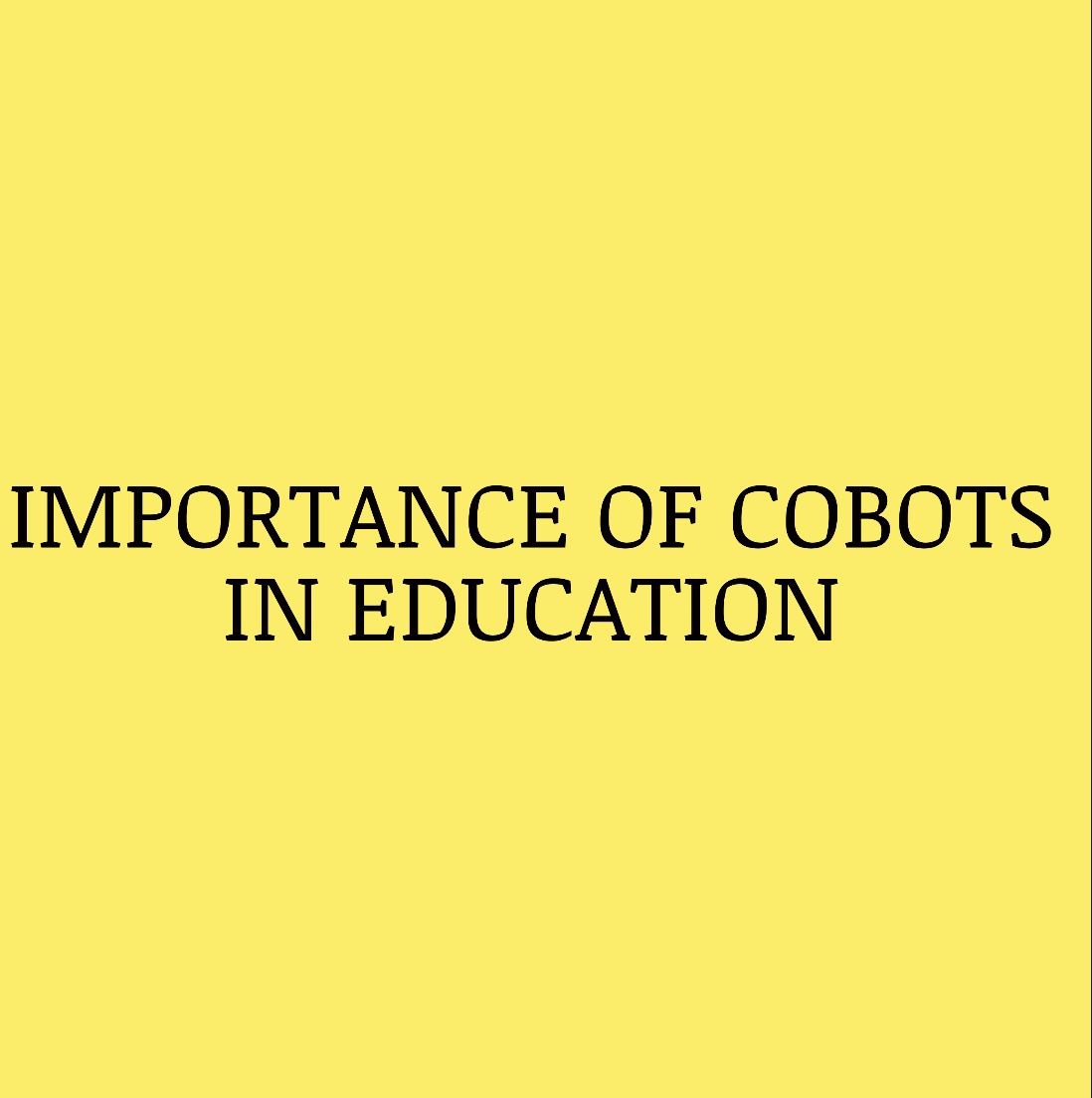 IMPORTANCE OF COBOTS IN EDUCATION