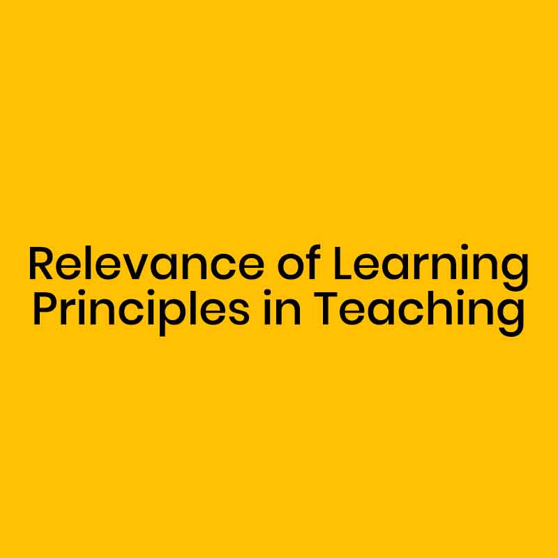 Relevance of Learning Principles in Teaching